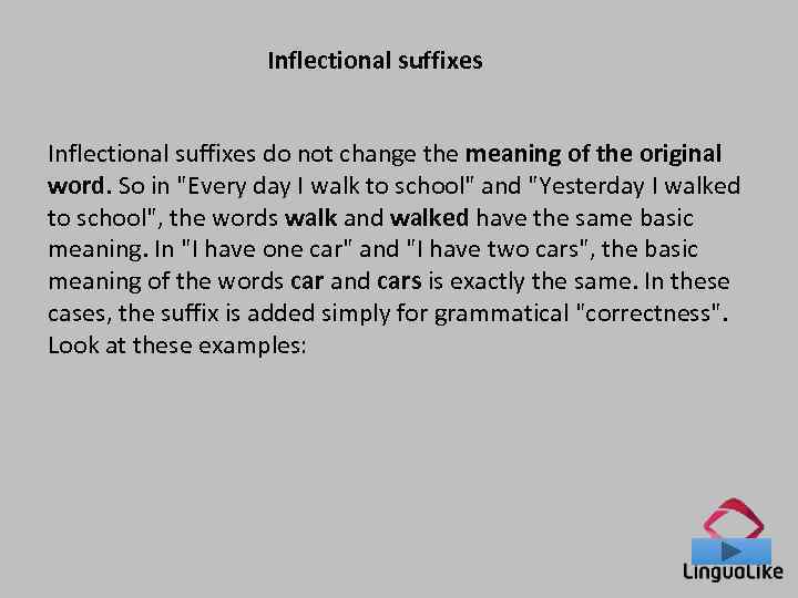 Inflectional suffixes do not change the meaning of the original word. So in 