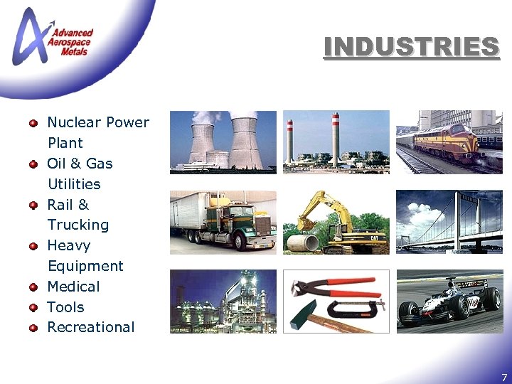 INDUSTRIES Nuclear Power Plant Oil & Gas Utilities Rail & Trucking Heavy Equipment Medical