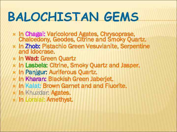 BALOCHISTAN GEMS In Chagai: Varicolored Agates, Chrysoprase, Chalcedony, Geodes, Citrine and Smoky Quartz. In