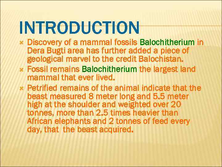 INTRODUCTION Discovery of a mammal fossils Balochitherium in Dera Bugti area has further added