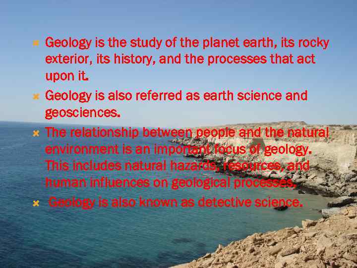  Geology is the study of the planet earth, its rocky exterior, its history,