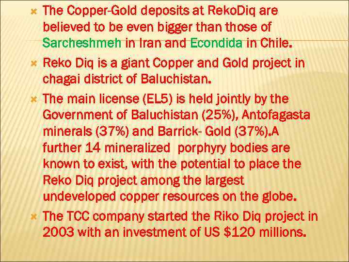  The Copper-Gold deposits at Reko. Diq are believed to be even bigger than