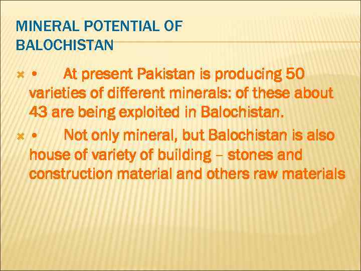 MINERAL POTENTIAL OF BALOCHISTAN • At present Pakistan is producing 50 varieties of different