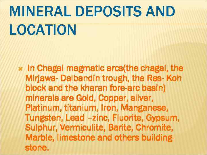 MINERAL DEPOSITS AND LOCATION In Chagai magmatic arcs(the chagai, the Mirjawa- Dalbandin trough, the