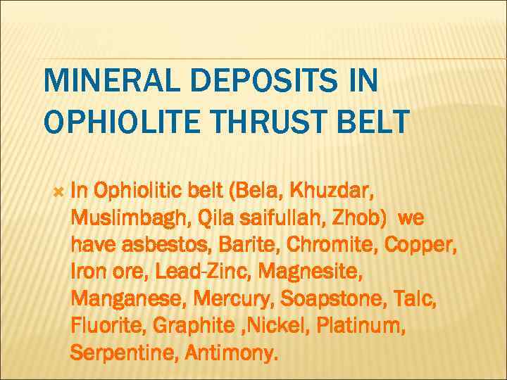 MINERAL DEPOSITS IN OPHIOLITE THRUST BELT In Ophiolitic belt (Bela, Khuzdar, Muslimbagh, Qila saifullah,