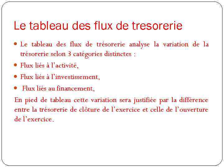 Le tableau des flux de tresorerie Le tableau des flux de trésorerie analyse la
