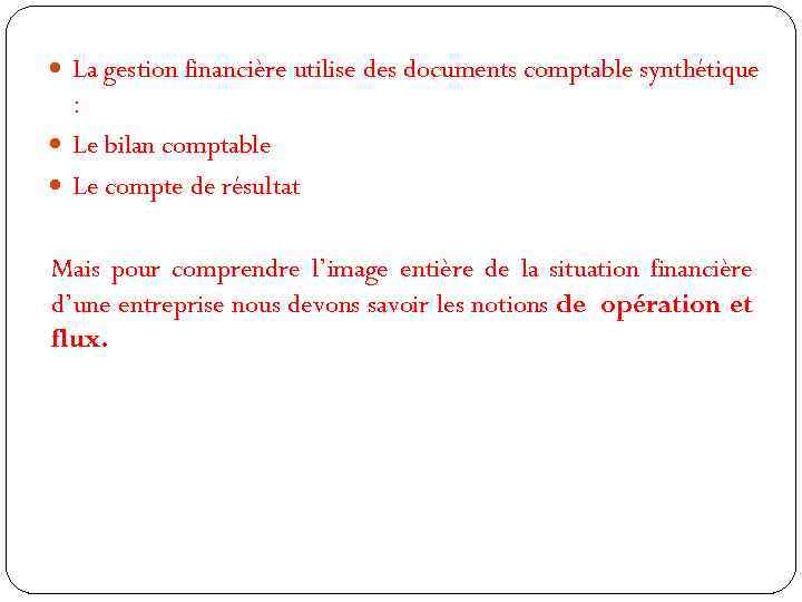  La gestion financière utilise des documents comptable synthétique : Le bilan comptable Le