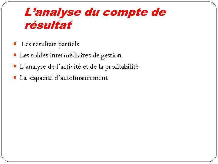 L’analyse du compte de résultat Les résultats partiels Les soldes intermédiaires de gestion L’analyse