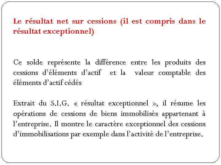 Le résultat net sur cessions (il est compris dans le résultat exceptionnel) Ce solde