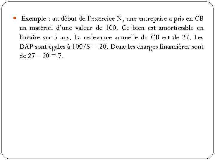  Exemple : au début de l’exercice N, une entreprise a pris en CB