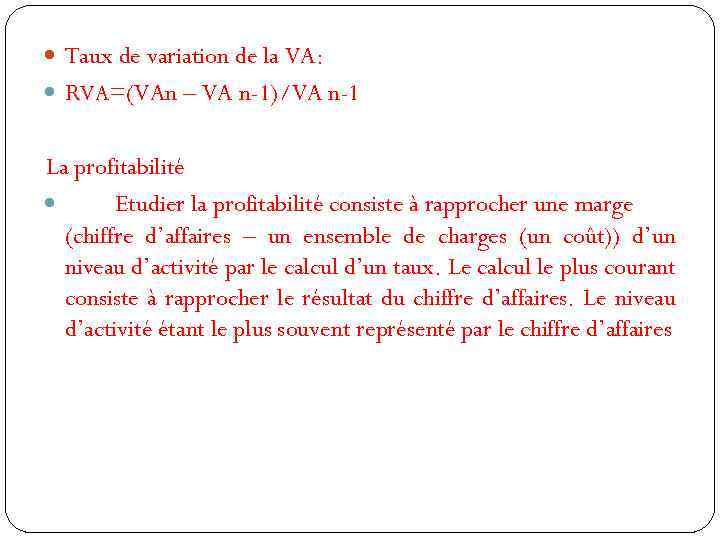  Taux de variation de la VA: RVA=(VAn – VA n-1)/VA n-1 La profitabilité