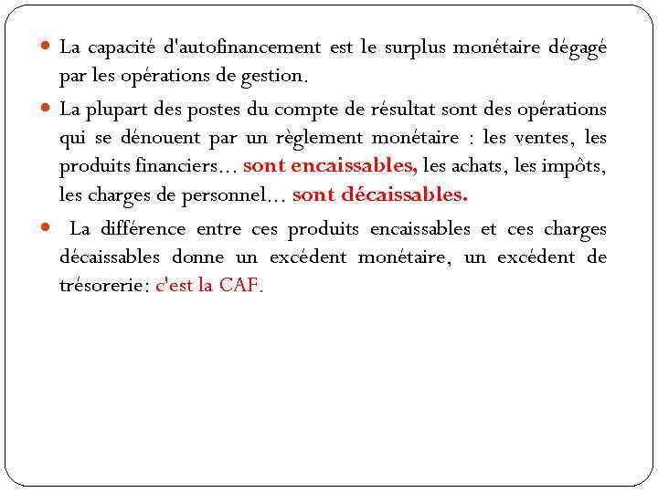  La capacité d'autofinancement est le surplus monétaire dégagé par les opérations de gestion.