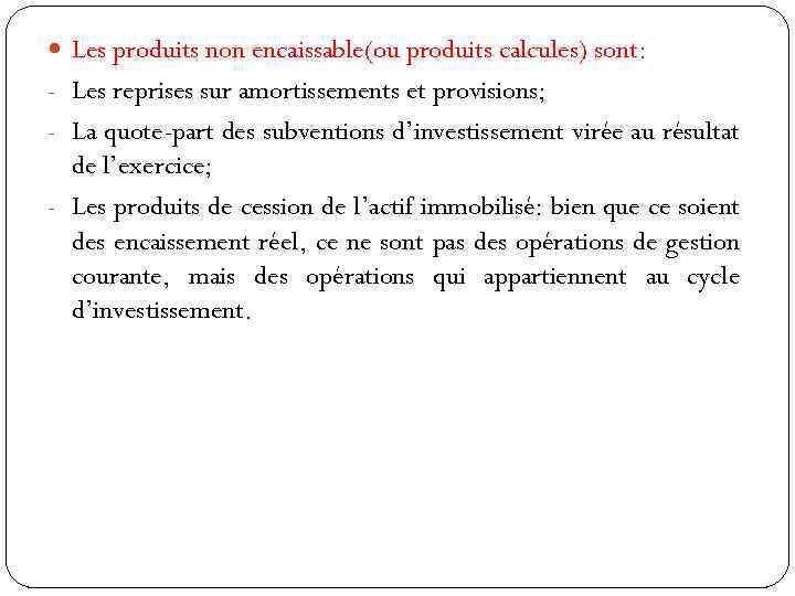  Les produits non encaissable(ou produits calcules) sont: - Les reprises sur amortissements et
