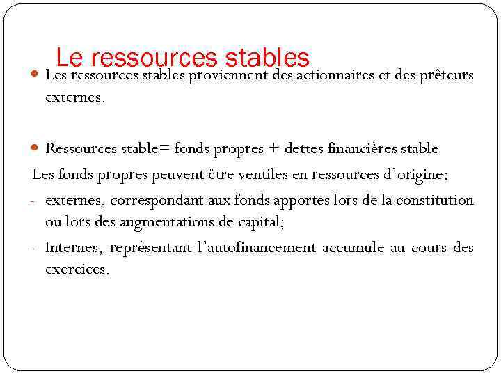 Le ressources stables Les ressources stables proviennent des actionnaires et des prêteurs externes. Ressources