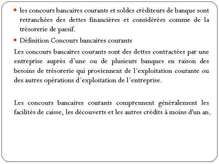  les concours bancaires courants et soldes créditeurs de banque sont retranchées dettes financières