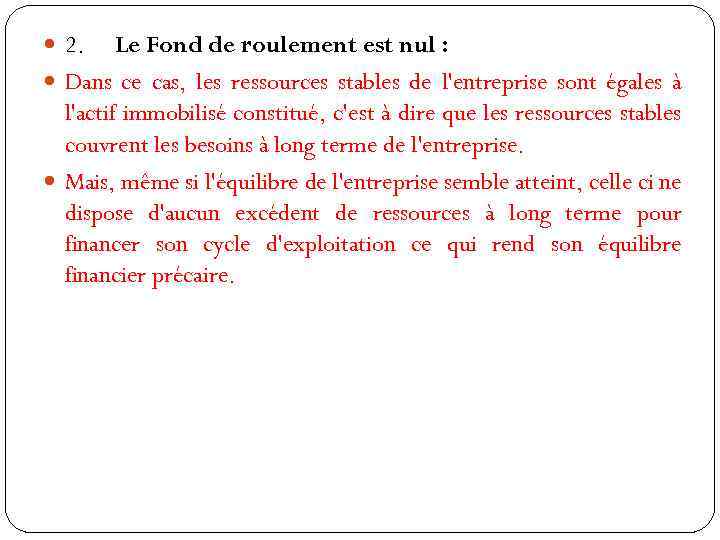  2. Le Fond de roulement est nul : Dans ce cas, les ressources
