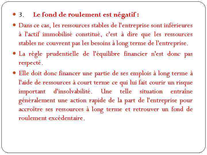  3. Le fond de roulement est négatif : Dans ce cas, les ressources
