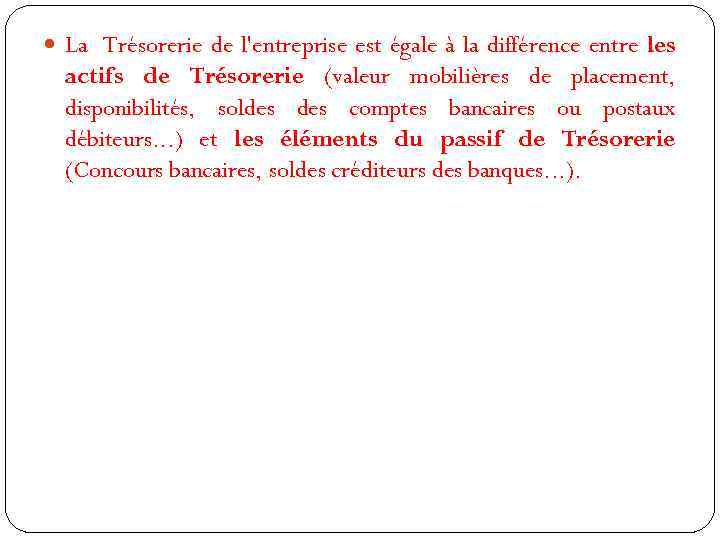  La Trésorerie de l'entreprise est égale à la différence entre les actifs de