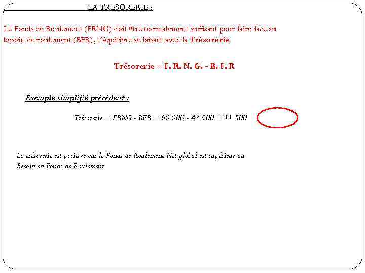 LA TRESORERIE : Le Fonds de Roulement (FRNG) doit être normalement suffisant pour faire