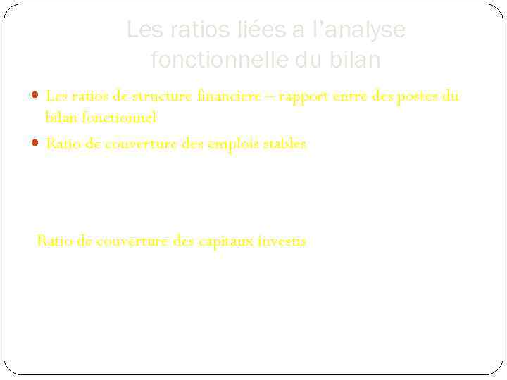 Les ratios liées a l’analyse fonctionnelle du bilan Les ratios de structure financiere –