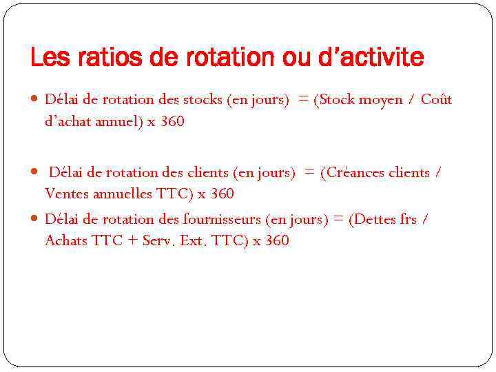 Les ratios de rotation ou d’activite Délai de rotation des stocks (en jours) =