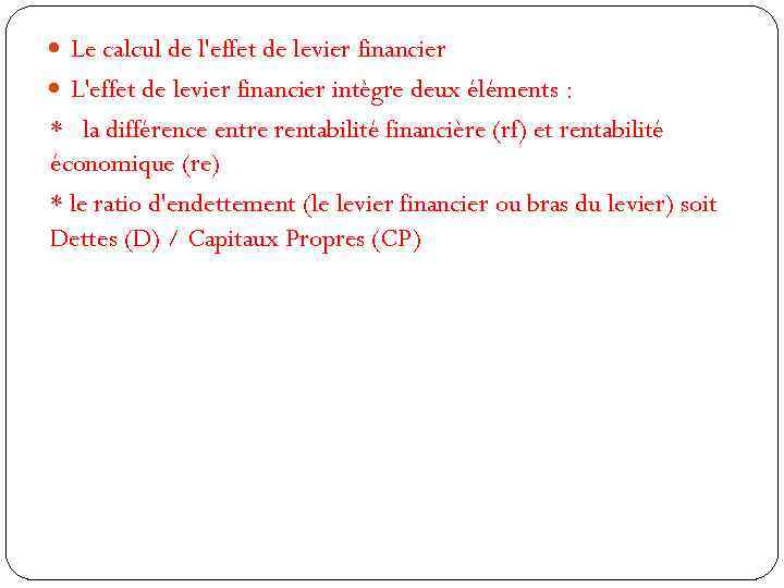  Le calcul de l'effet de levier financier L'effet de levier financier intègre deux