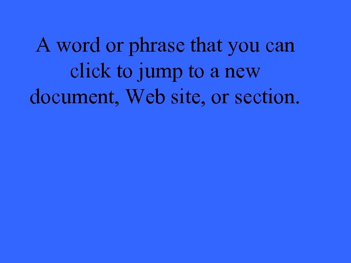 A word or phrase that you can click to jump to a new document,