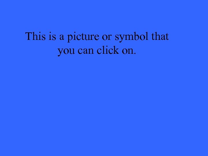 This is a picture or symbol that you can click on. 