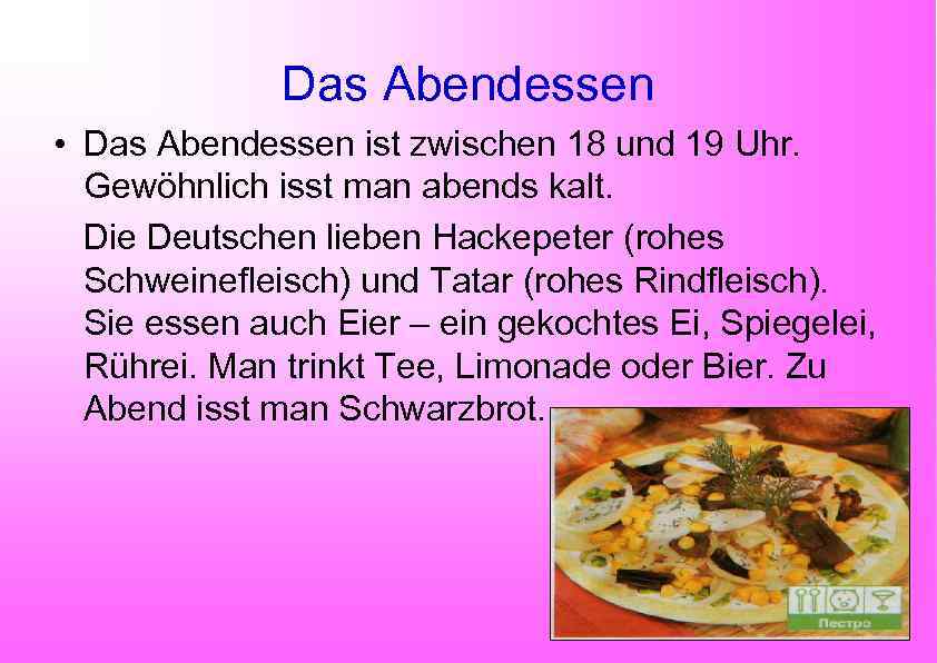Das Abendessen • Das Abendessen ist zwischen 18 und 19 Uhr. Gewöhnlich isst man