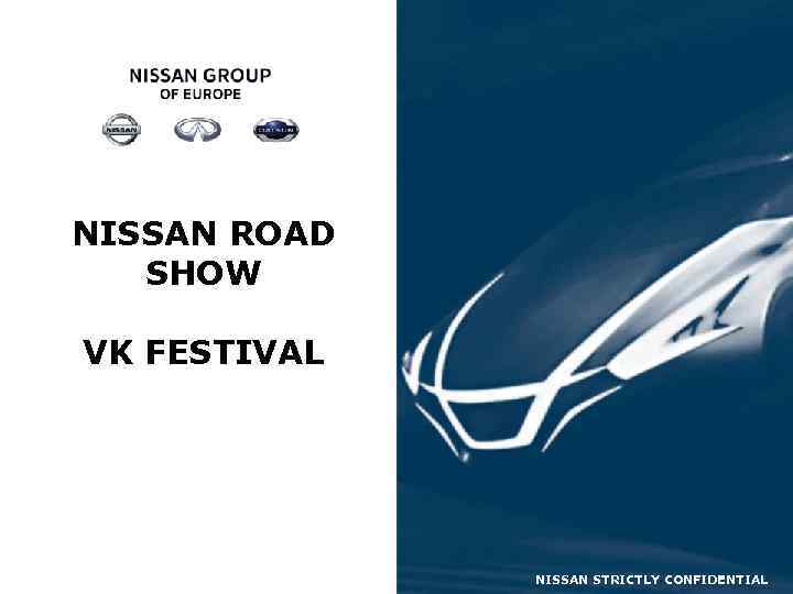 NISSAN ROAD SHOW VK FESTIVAL NISSAN STRICTLY CONFIDENTIAL 