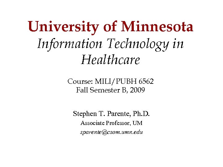 University of Minnesota Information Technology in Healthcare Course: MILI/PUBH 6562 Fall Semester B, 2009