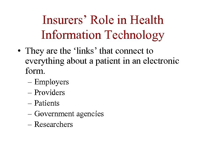 Insurers’ Role in Health Information Technology • They are the ‘links’ that connect to