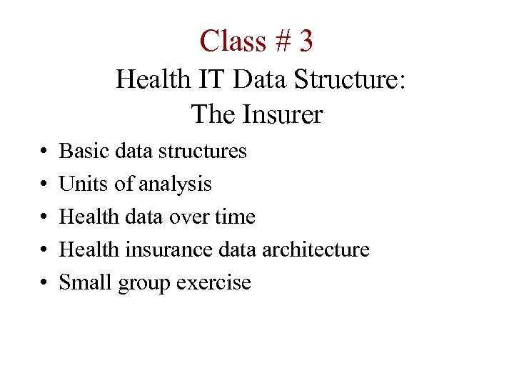 Class # 3 Health IT Data Structure: The Insurer • • • Basic data