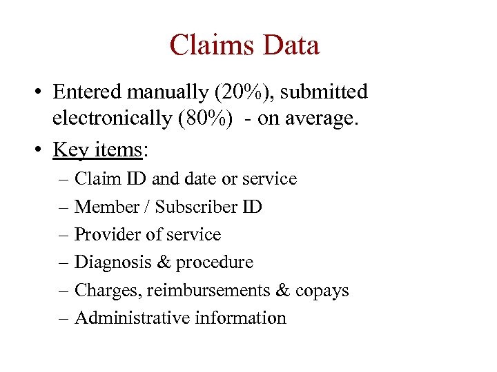 Claims Data • Entered manually (20%), submitted electronically (80%) - on average. • Key