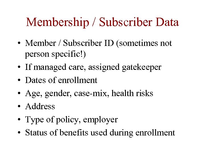 Membership / Subscriber Data • Member / Subscriber ID (sometimes not person specific!) •