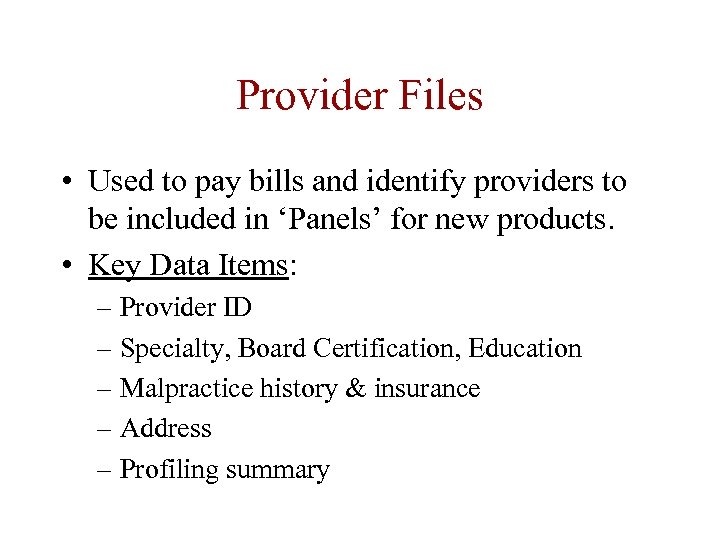 Provider Files • Used to pay bills and identify providers to be included in