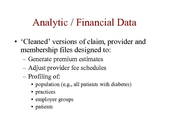 Analytic / Financial Data • ‘Cleaned’ versions of claim, provider and membership files designed
