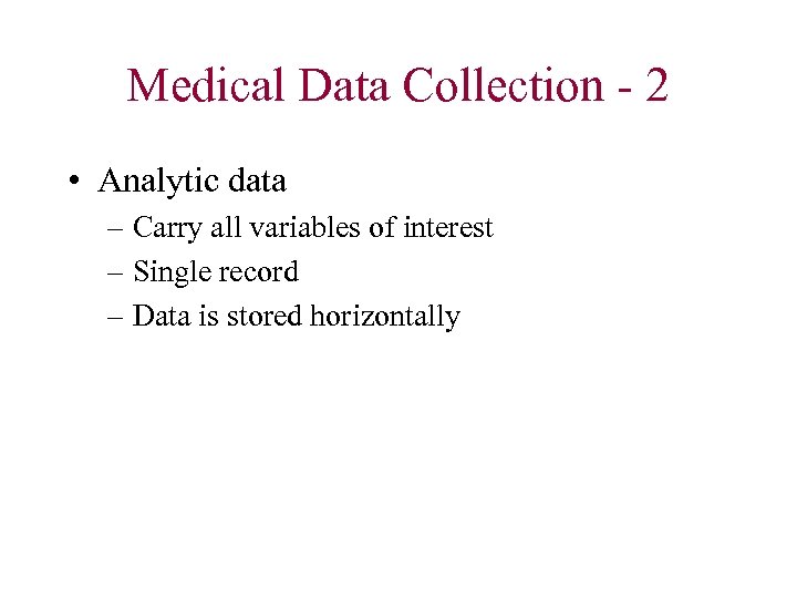 Medical Data Collection - 2 • Analytic data – Carry all variables of interest