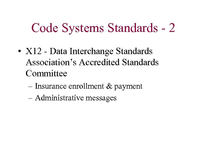 Code Systems Standards - 2 • X 12 - Data Interchange Standards Association’s Accredited