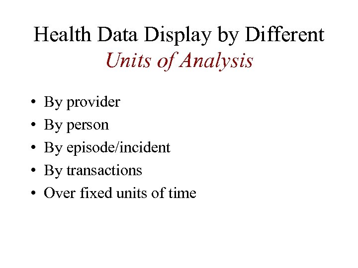 Health Data Display by Different Units of Analysis • • • By provider By