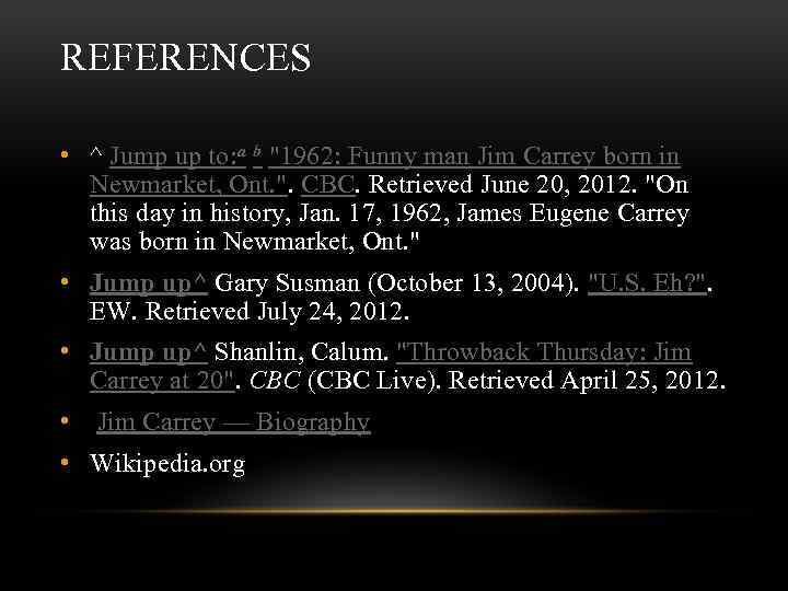 REFERENCES • ^ Jump up to: a b "1962: Funny man Jim Carrey born