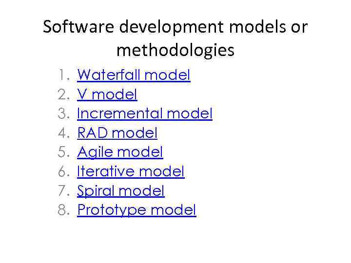 Software development models or methodologies 1. 2. 3. 4. 5. 6. 7. 8. Waterfall