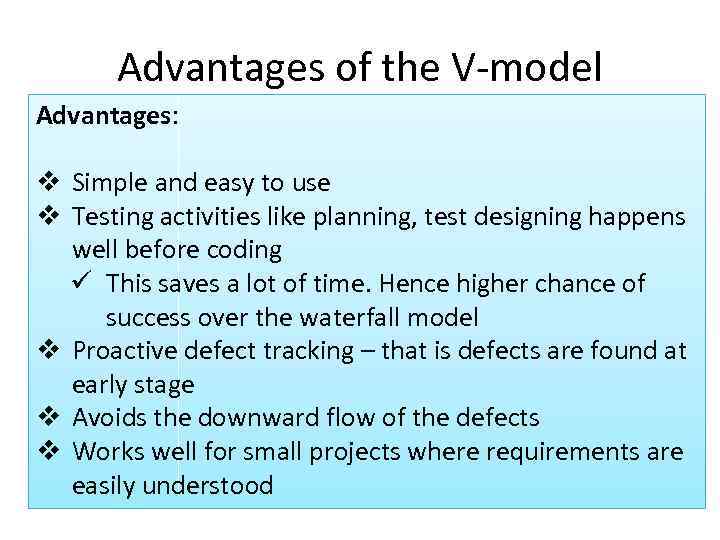 Advantages of the V-model Advantages: v Simple and easy to use v Testing activities