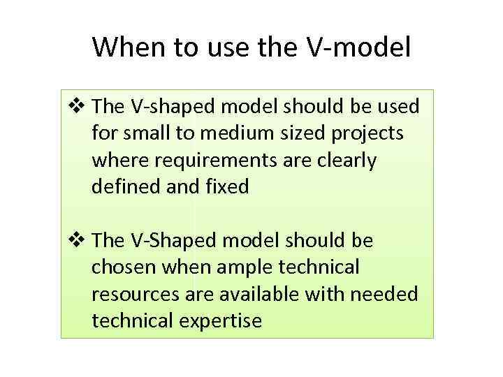 When to use the V-model v The V-shaped model should be used for small