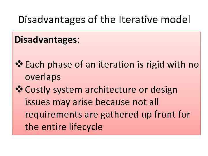 Disadvantages of the Iterative model Disadvantages: v Each phase of an iteration is rigid