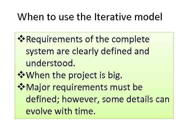 When to use the Iterative model v. Requirements of the complete system are clearly