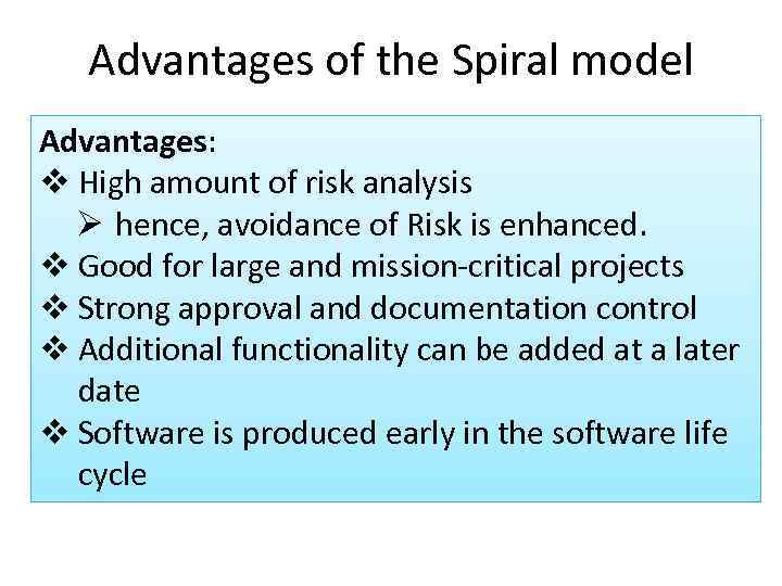 Advantages of the Spiral model Advantages: v High amount of risk analysis Ø hence,