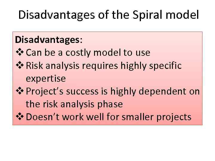 Disadvantages of the Spiral model Disadvantages: v Can be a costly model to use