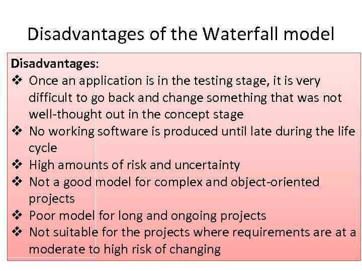 Disadvantages of the Waterfall model Disadvantages: v Once an application is in the testing