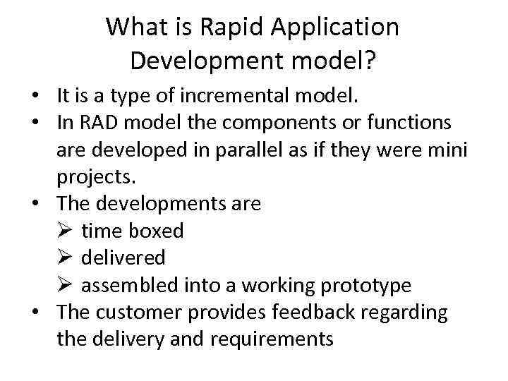 What is Rapid Application Development model? • It is a type of incremental model.